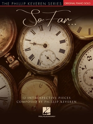 So Far...12 Introspective Pieces: Phillip Keveren Original Piano Solos: 12 Introspective Pieces Phillip Keveren Original Piano Solos by Keveren, Phillip