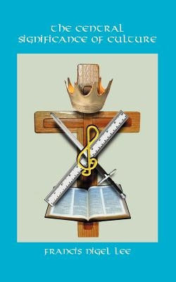 The Central Significance of Culture by Lee, Francis Nigel