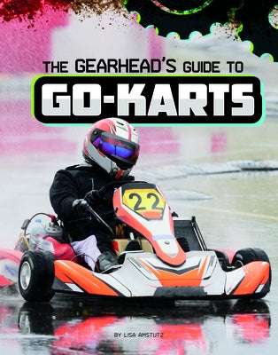 The Gearhead's Guide to Go-Karts by Amstutz, Lisa J.