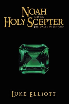 Noah and the Holy Scepter: The Walls of Jericho by Elliott, Luke