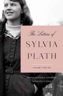 The Letters of Sylvia Plath Volume 1: 1940-1956 by Plath, Sylvia