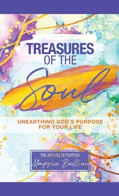 Treasures of the Soul - Unearthing God's Purpose For Your Life by Bellevue, Maggie