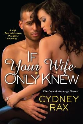 If Your Wife Only Knew by Rax, Cydney