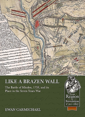 Like a Brazen Wall: The Battle of Minden, 1759, and Its Place in the Seven Years War by Carmichael, Ewan