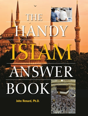 The Handy Islam Answer Book by Renard, John