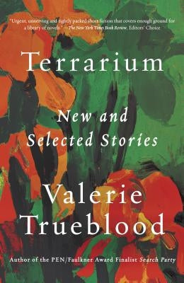 Terrarium: New and Selected Stories by Trueblood, Valerie