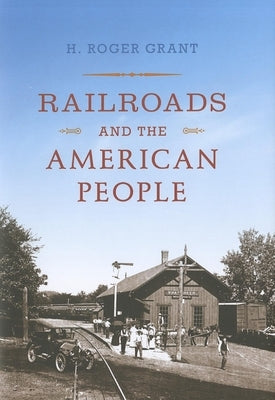Railroads and the American People by Grant, H. Roger