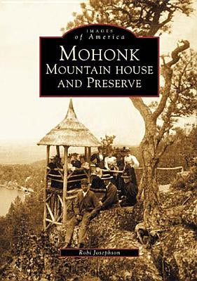 Mohonk: Mountain House and Preserve by Josephson, Robi