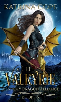 Valkyrie Academy Dragon Alliance: Collection Books 1-5 by Cope, Katrina