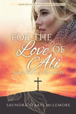 For the Love of Ali: Removing the Fig Leaf by McLemore, Saundra Staats