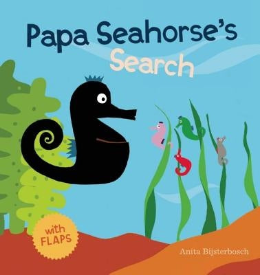 Papa Seahorse's Search by Bijsterbosch, Anita