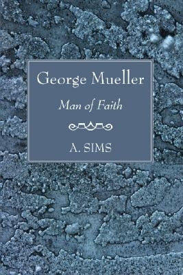 George Mueller Man of Faith by Sims, A.