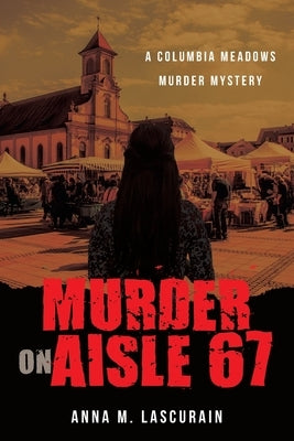 Murder on Aisle 67 by Lascurain, Anna Maria