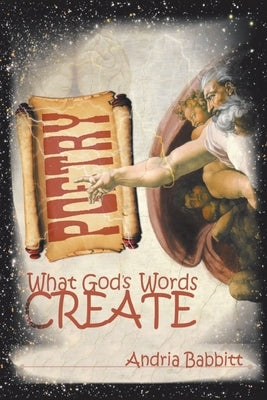 What God's Words Create by Babbitt, Andria