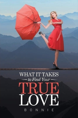 What It Takes to Find Your True Love by Bonnie