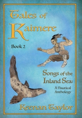 Tales of Kaimere: Anthology 2 Songs of the Inland Sea by Taylor, Keenan
