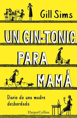 Un Gin-Tonic Para Mamá (Why Mommy Drinks - Spanish Edition) by Sims, Gill