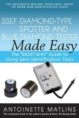 Ssef Diamond-Type Spotter and Blue Diamond Tester Made Easy: The "right-Way" Guide to Using Gem Identification Tools by Matlins, Antoinette