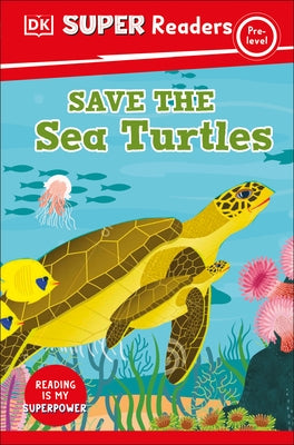 DK Super Readers Pre-Level Save the Sea Turtles by Dk