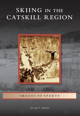 Skiing in the Catskill Region by Quinn, George V.
