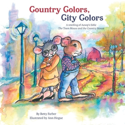 Country Colors, City Colors: A retelling of Aesop's fable The Town Mouse and the Country Mouse by Farber, Betty