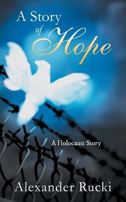 A Story of Hope: A Holocaust Story by Rucki, Alexander