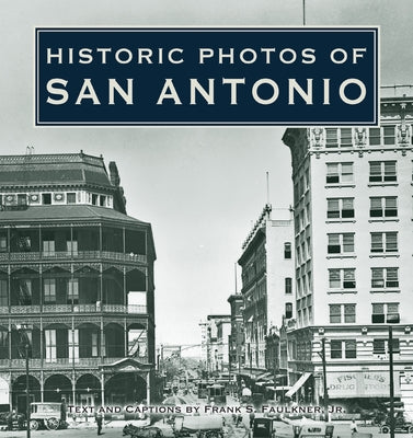 Historic Photos of San Antonio by Faulkner, Frank S.