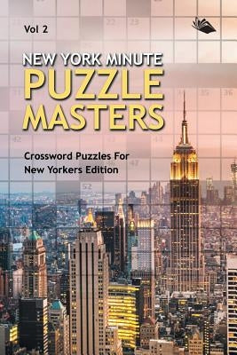 New York Minute Puzzle Masters Vol 2: Crossword Puzzles For New Yorkers Edition by Speedy Publishing LLC