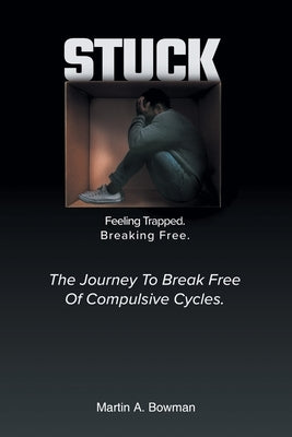 Stuck: Feeling Trapped. Breaking Free. by Bowman, Martin A.