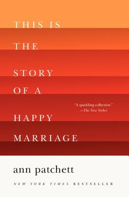 This Is the Story of a Happy Marriage by Patchett, Ann