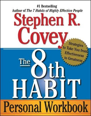 The 8th Habit Personal Workbook: Strategies to Take You from Effectiveness to Greatness by Covey, Stephen R.