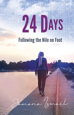 24 Days: Following the Nile on Foot by Ismail, Jomana