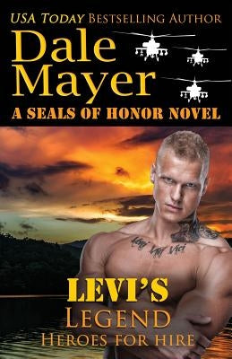 Levi's Legend: A SEALs of Honor World Novel by Mayer, Dale