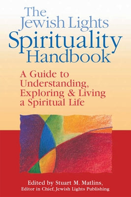 The Jewish Lights Spirituality Handbook: A Guide to Understanding, Exploring & Living a Spiritual Life by Carey, Miriam