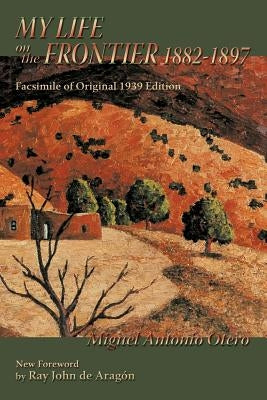 My Life on the Frontier, 1882-1897 by Otero, Miguel Antonio