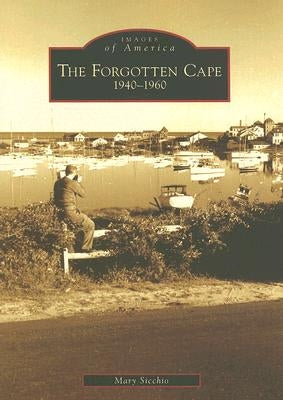 The Forgotten Cape: 1940-1960 by Sicchio, Mary