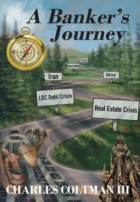 A Banker's Journey by Coltman, Charles L., III