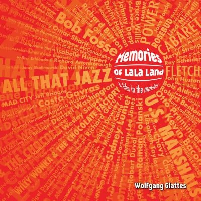 Memories of La La Land: A Life in the Movies by Wolfgang Glattes