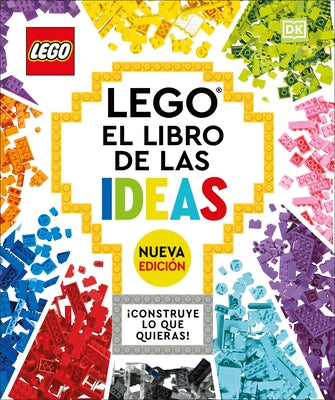 Legoâ(r) El Libro de Las Ideas (Nueva Ediciã3n): Con Modelos Nuevos Â¡construye Lo Que Quieras! by DK
