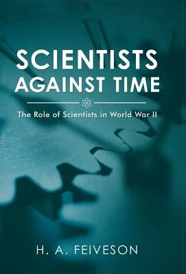 Scientists Against Time: The Role of Scientists in World War Ii by Feiveson, H. a.