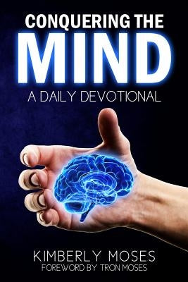 Conquering The Mind: A Daily Devotional by Moses, Kimberly