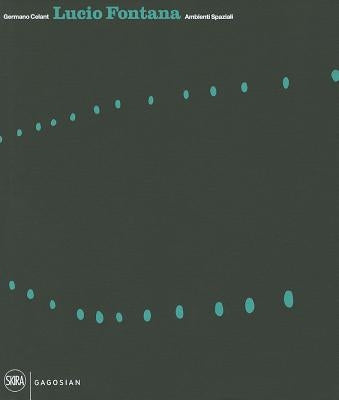 Lucio Fontana: Ambienti Spaziali: Architecture, Art, Environments by Fontana, Lucio