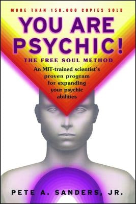 You Are Psychic!: The Free Soul Method by Sanders, Pete A.