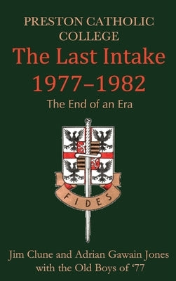 Preston Catholic College, The Last Intake 1977-1982 by Clune, Jim