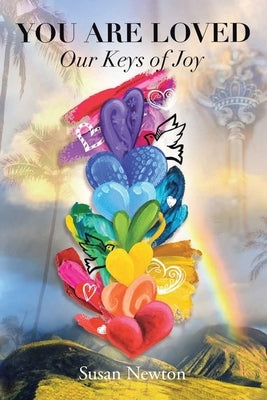 You Are Loved: Our Keys of Joy by Newton, Susan