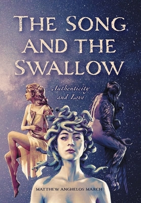 The Song and the Swallow: Authenticity and Love by March, Matthew Anghelos
