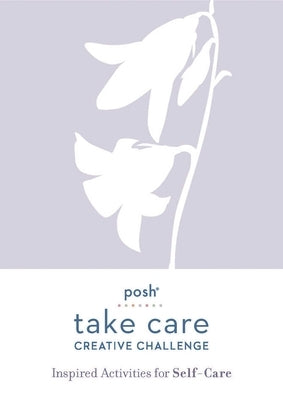 Posh Take Care: Creative Challenge: Inspired Activities for Self-Care by Andrews McMeel Publishing