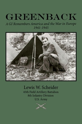 Greenback: A GI Remembers America and the War in Europe, 1941-45 by Scheider, Lewis W.