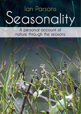 Seasonality: A Personal Account of Nature Through the Seasons by Parsons, Ian