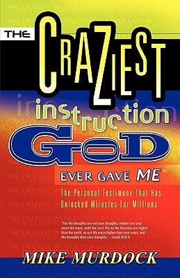 The Craziest Instruction God Ever Gave Me by Murdock, Mike